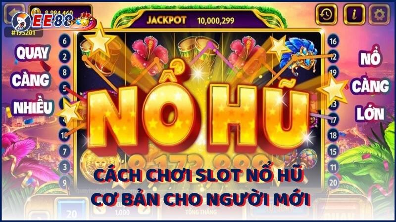 Cach Choi Slot No Hu Co Ban Cho Nguoi Moi