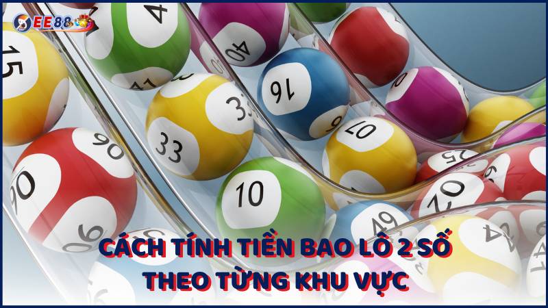 Cach Tinh Tien Bao Lo 2 So Theo Tung Khu Vuc