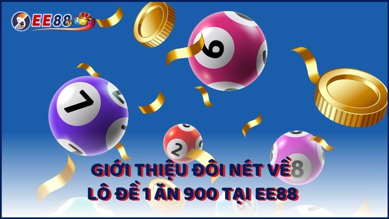 Gioi Thieu Doi Net Ve Lo De 1 An 900 Tai Ee88