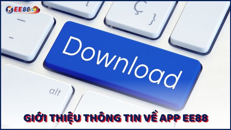 Gioi Thieu Thong Tin Ve App Ee88 (1)