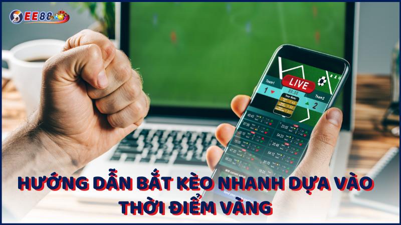 Huong Dan Bat Keo Nhanh Dua Vao Thoi Diem Vang