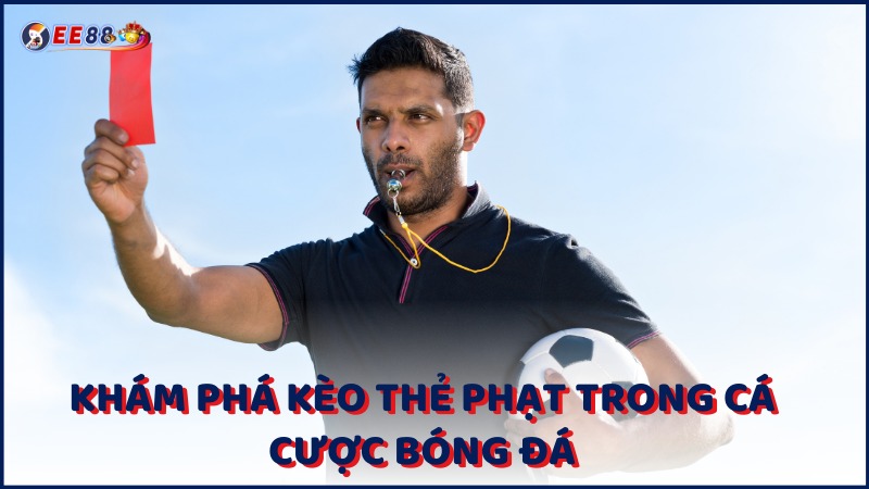 Kham Pha Keo The Phat Trong Ca Cuoc Bong Da