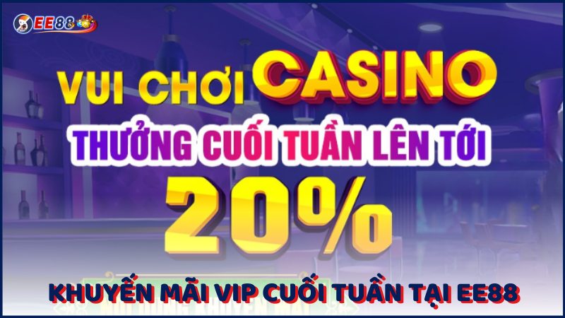 Khuyen Mai Vip Cuoi Tuan Tai Ee88