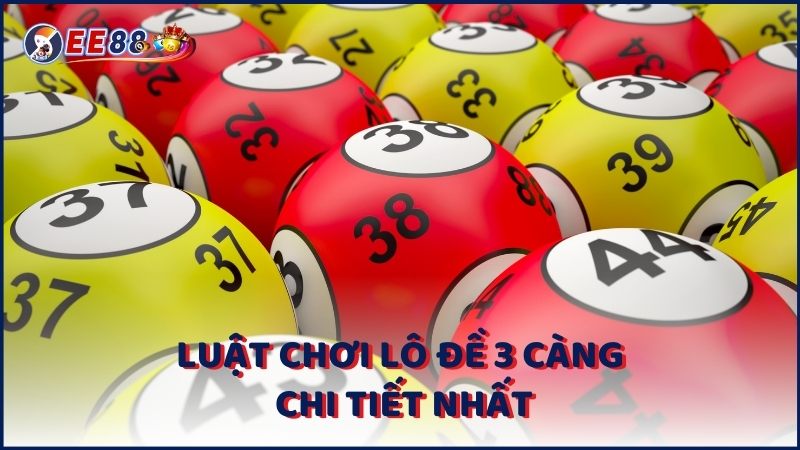 Luat Choi Lo De 3 Cang Chi Tiet Nhat