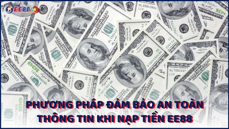 Phuong Phap Dam Bao An Toan Thong Tin Khi Nap Tien Ee88 (1)