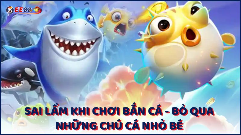 Sai Lam Khi Choi Ban Ca Bo Qua Nhung Chu Ca Nho Be