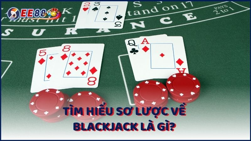 Tim Hieu So Luoc Ve Blackjack La Gi