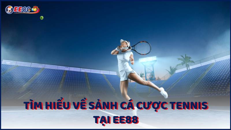 Tim Hieu Ve Sanh Ca Cuoc Tennis Tai Ee88